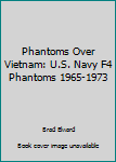 Hardcover Phantoms Over Vietnam: U.S. Navy F4 Phantoms 1965-1973 Book