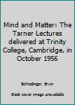 Hardcover Mind and Matter: The Tarner Lectures delivered at Trinity College, Cambridge, in October 1956 Book