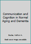 Hardcover Communication and Cognition in Normal Aging and Dementia Book