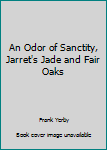 An Odor of Sanctity, Jarret's Jade and Fair Oaks