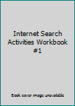 Internet Search Activities Workbook #1