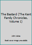 Paperback The Bastard (The Kent Family Chronicles, Volume 1) Book