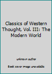 Unknown Binding Classics of Western Thought, Vol. III: The Modern World Book