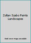 Hardcover Zoltan Szabo Paints Landscapes Book