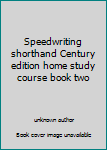 Unknown Binding Speedwriting shorthand Century edition home study course book two Book