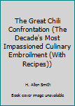 Paperback The Great Chili Confrontation (The Decade's Most Impassioned Culinary Embroilment (With Recipes)) Book