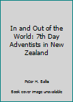 Paperback In and Out of the World: 7th Day Adventists in New Zealand Book