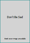 Hardcover Don't Be Sad Book