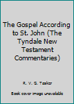 Hardcover The Gospel According to St. John (The Tyndale New Testament Commentaries) Book