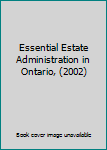 Paperback Essential Estate Administration in Ontario, (2002) Book