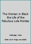 Hardcover The Woman in Black the Life of the Fabulous Lola Montez [Unknown] Book