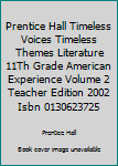 Prentice Hall Timeless Voices Timeless Themes Literature 11Th Grade American Experience Volume 2 Teacher Edition 2002 Isbn 0130623725