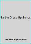 Hardcover Barbie Dress Up Songs Book