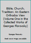Hardcover Bible, Church, Tradition: An Eastern Orthodox View (Volume One in the Collected Works of Georges Florovsky) Book