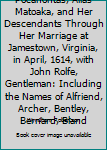 Pocahontas, Alias Matoaka, and Her Descendants Through Her Marriage at Jamestown, Virginia, in April, 1614, with John Rolfe, Gentleman: Including the Names of Alfriend, Archer, Bentley, Bernard, Bland
