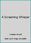 Hardcover A Screaming Whisper Book