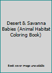 Paperback Desert & Savanna Babies (Animal Habitat Coloring Book) Book
