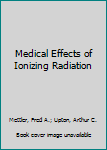 Hardcover Medical Effects of Ionizing Radiation Book