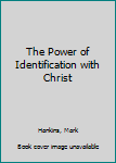 Paperback The Power of Identification with Christ Book