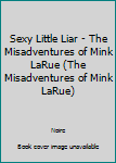 Hardcover Sexy Little Liar - The Misadventures of Mink LaRue (The Misadventures of Mink LaRue) Book