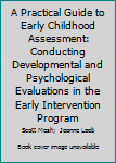 Paperback A Practical Guide to Early Childhood Assessment: Conducting Developmental and Psychological Evaluations in the Early Intervention Program Book