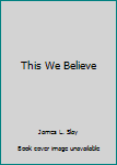 Paperback This We Believe Book