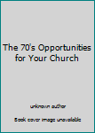 Mass Market Paperback The 70's Opportunities for Your Church Book