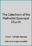 Hardcover The Catechism of the Methodist Episcopal Church [Large Print] Book