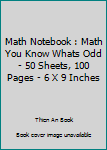 Paperback Math Notebook : Math You Know Whats Odd - 50 Sheets, 100 Pages - 6 X 9 Inches Book