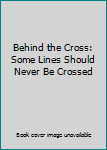 Unknown Binding Behind the Cross: Some Lines Should Never Be Crossed Book
