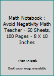 Paperback Math Notebook : Avoid Negativity Math Teacher - 50 Sheets, 100 Pages - 8 X 10 Inches Book