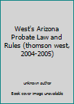 Unknown Binding West's Arizona Probate Law and Rules (thomson west, 2004-2005) Book