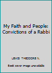 Hardcover My Faith and People: Convictions of a Rabbi Book