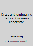 Paperback Dress and undress: A history of women's underwear Book