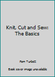 Paperback Knit, Cut and Sew: The Basics Book