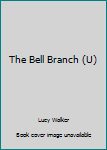 Hardcover The Bell Branch (U) [Large Print] Book