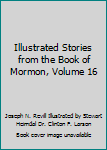 Illustrated Stories from the Book of Mormon, Volume 16