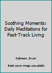 Paperback Soothing Moments: Daily Meditations for Fast-Track Living Book