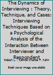 Hardcover The Dynamics of Interviewing : Theory, Technique, and Cases; Interviewing Techniques Based on a Psychological Analysis of the Interaction Between Interviewer and Respondent Book