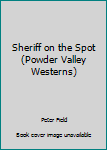 Mass Market Paperback Sheriff on the Spot (Powder Valley Westerns) Book