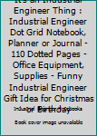 It's an Industrial Engineer Thing: Industrial Engineer Dot Grid Notebook, Planner or Journal | 110 Dotted Pages | Office Equipment, Supplies | Funny ... Engineer Gift Idea for Christmas or Birthday