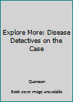 Hardcover Explore More: Disease Detectives on the Case Book