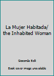 Hardcover La Mujer Habitada/ the Inhabited Woman Book