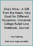 Paperback She's Mine : A Gift from the Heart, Very Good for Different Occasions, Universal, College Ruled Line Notebook, Journal Book