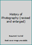 Hardcover History of Photography (revised and enlarged) Book