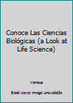 Library Binding Conoce Las Ciencias Biológicas (a Look at Life Science) [Spanish] Book