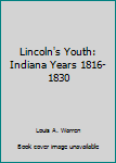 Unknown Binding Lincoln's Youth: Indiana Years 1816-1830 Book