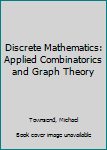 Hardcover Discrete Mathematics: Applied Combinatorics and Graph Theory Book