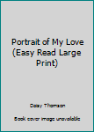 Unknown Binding Portrait of My Love (Easy Read Large Print) Book