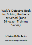 Paperback Wally's Detective Book for Solving Problems at School (Dina Dinosaur Training Series) Book
